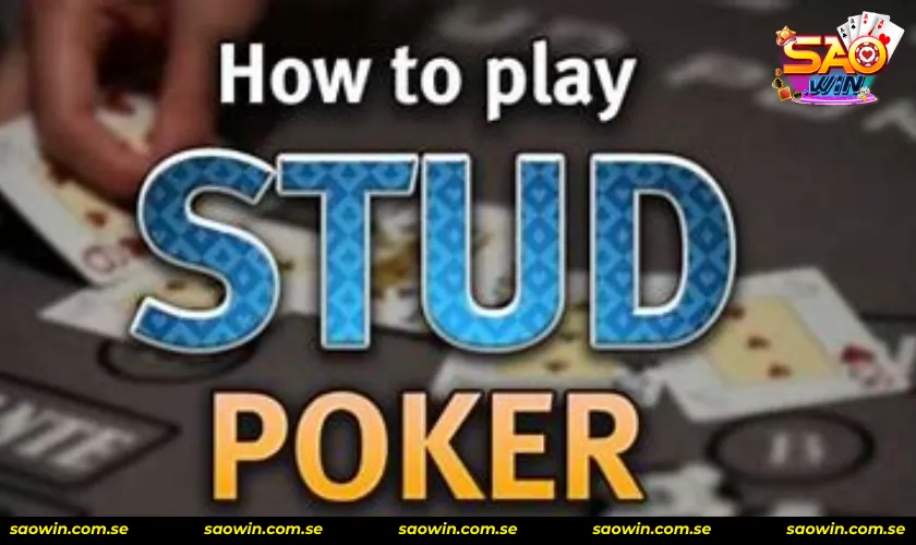 Cách chơi không thể bỏ qua Stud Poker là gì 