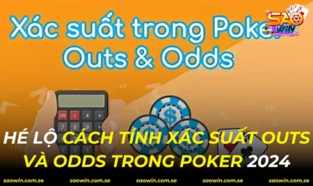 Cách Tính Xác Suất Outs Và Odds Trong Poker